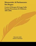 Memoriale Al Parlamento Del Regno: Contro Il Disegno Di Legge Sulla Stampa Presentato Il 4 Febbraio 1899 (1899)