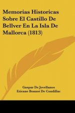 Memorias Historicas Sobre El Castillo de Bellver En La Isla de Mallorca (1813)