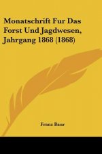 Monatschrift Fur Das Forst Und Jagdwesen, Jahrgang 1868 (1868)