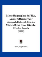 Moses Hosarsyphos Sali'Hus, Levites-A'Haron Frater Ziphorah-Debariah Conjux Miriam-Bellet Soror Elisheba-Elizebat Fratria (1879)