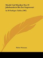 Musik Und Musiker Des 19 Jahrhunderts Bis Zur Gegenwart: In 20 Farbigen Tafeln (1905)