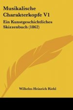 Musikalische Charakterkopfe V1: Ein Kunstgeschichtliches Skizzenbuch (1862)