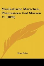 Musikalische Marschen, Phantasteen Und Skizzen V1 (1890)
