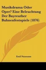 Musikdrama Oder Oper? Eine Beleuchtung Der Bayreuther Buhnenfestspiele (1876)