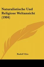 Naturalistische Und Religiose Weltansicht (1904)