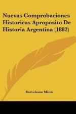 Nuevas Comprobaciones Historicas Aproposito De Historia Argentina (1882)