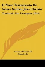 O Novo Testamento De Nosso Senhor Jesu Christo: Traduzido Em Portuguez (1839)