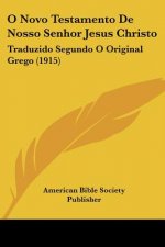 O Novo Testamento de Nosso Senhor Jesus Christo: Traduzido Segundo O Original Grego (1915)