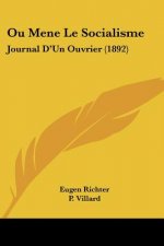 Ou Mene Le Socialisme: Journal D'Un Ouvrier (1892)