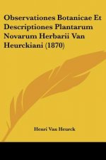 Observationes Botanicae Et Descriptiones Plantarum Novarum Herbarii Van Heurckiani (1870)