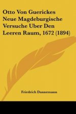 Otto Von Guerickes Neue Magdeburgische Versuche Uber Den Leeren Raum, 1672 (1894)