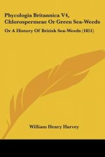Phycologia Britannica V4, Chlorospermeae Or Green Sea-Weeds: Or A History Of British Sea-Weeds (1851)