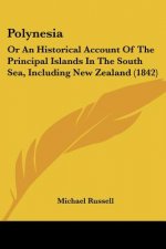 Polynesia: Or An Historical Account Of The Principal Islands In The South Sea, Including New Zealand (1842)