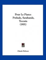 Pour Le Piano: Prelude, Sarabande, Toccata (1901)