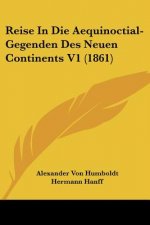 Reise In Die Aequinoctial-Gegenden Des Neuen Continents V1 (1861)