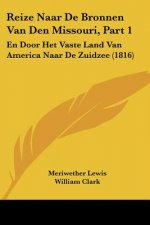 Reize Naar De Bronnen Van Den Missouri, Part 1: En Door Het Vaste Land Van America Naar De Zuidzee (1816)