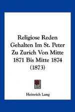 Religiose Reden Gehalten Im St. Peter Zu Zurich Von Mitte 1871 Bis Mitte 1874 (1873)