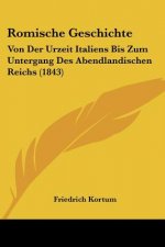 Romische Geschichte: Von Der Urzeit Italiens Bis Zum Untergang Des Abendlandischen Reichs (1843)