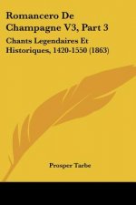 Romancero De Champagne V3, Part 3: Chants Legendaires Et Historiques, 1420-1550 (1863)