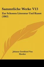 Sammtliche Werke V13: Zur Schonen Literatur Und Kunst (1862)