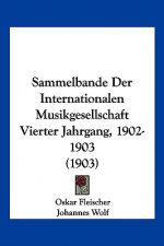 Sammelbande Der Internationalen Musikgesellschaft Vierter Jahrgang, 1902-1903 (1903)