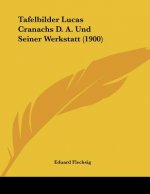Tafelbilder Lucas Cranachs D. A. Und Seiner Werkstatt (1900)