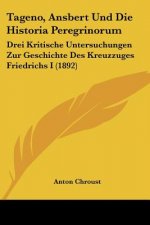 Tageno, Ansbert Und Die Historia Peregrinorum: Drei Kritische Untersuchungen Zur Geschichte Des Kreuzzuges Friedrichs I (1892)