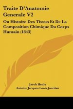 Traite D'Anatomie Generale V2: Ou Histoire Des Tissus Et De La Composition Chimique Du Corps Humain (1843)