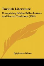 Turkish Literature: Comprising Fables, Belles Letters And Sacred Traditions (1901)