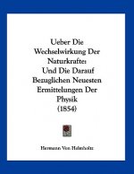 Ueber Die Wechselwirkung Der Naturkrafte: Und Die Darauf Bezuglichen Neuesten Ermittelungen Der Physik (1854)