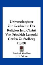 Universalregister Zur Geschichte Der Religion Jesu Christi Von Friedrich Leopold Grafen Zu Stolberg (1859)