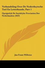 Verhandeling Over De Nederduytsche Tael En Letterkunde, Part 1: Opzigtelyk De Suydelyke Provintien Der Nederlanden (1819)