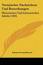 Vermischte Nachrichten Und Bemerkungen: Historischen Und Litterarischen Inhalts (1816)