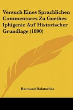Versuch Eines Sprachlichen Commentares Zu Goethes Iphigenie Auf Historischer Grundlage (1890)