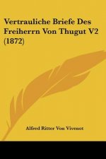 Vertrauliche Briefe Des Freiherrn Von Thugut V2 (1872)