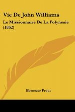 Vie De John Williams: Le Missionnaire De La Polynesie (1862)