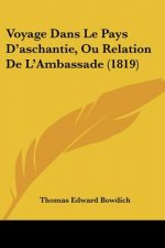 Voyage Dans Le Pays D'aschantie, Ou Relation De L'Ambassade (1819)