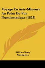 Voyage En Asie-Mineure Au Point De Vue Numismatique (1853)