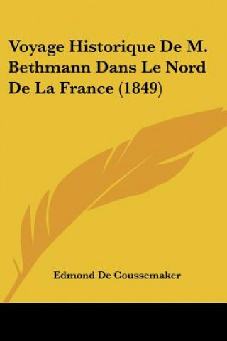 Voyage Historique De M. Bethmann Dans Le Nord De La France (1849)