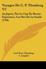 Voyages De C. P. Thunberg V3: Au Japon, Par Le Cap De Bonne-Esperance, Les Iles De La Sonde (1796)