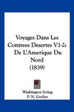 Voyages Dans Les Contrees Desertes V1-2: De L'Amerique Du Nord (1839)