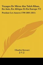Voyages De Mirza Abu Taleb Khan, En Asie, En Afrique Et En Europe V2: Pendant Les Annees 1799-1803 (1811)