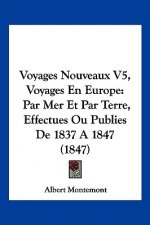 Voyages Nouveaux V5, Voyages En Europe: Par Mer Et Par Terre, Effectues Ou Publies De 1837 A 1847 (1847)