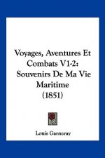 Voyages, Aventures Et Combats V1-2: Souvenirs De Ma Vie Maritime (1851)