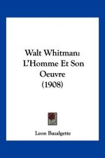 Walt Whitman: L'Homme Et Son Oeuvre (1908)