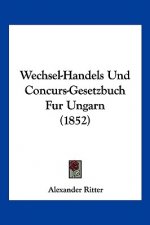 Wechsel-Handels Und Concurs-Gesetzbuch Fur Ungarn (1852)