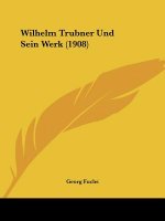 Wilhelm Trubner Und Sein Werk (1908)