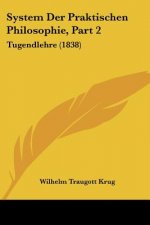 System Der Praktischen Philosophie, Part 2: Tugendlehre (1838)