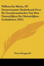Willem En Maria, Of Gemeenzaam Onderhoud Over De Grondwaarheden Van Den Natuurlijken En Christelijken Godsdienst (1831)