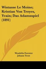 Wistasse Le Moine; Kristian Von Troyes, Yvain; Das Adamsspiel (1891)